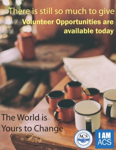 There is still so much to give. Volunteer Opportunities are available today.  The world is yours to change